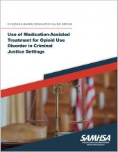 Use of Medication-Assisted Treatment for Opioid Use Disorder in Criminal Justice Settings